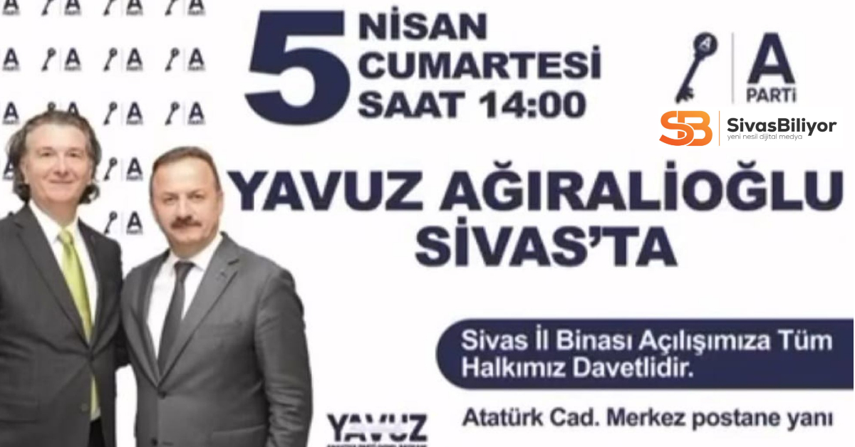 Anahtar Partisi Lideri Yavuz Ağıralioğlu Sivas’a geliyor