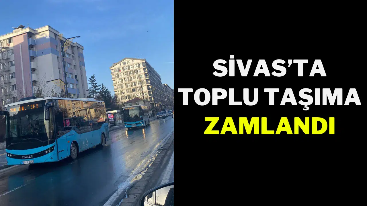 Sivas’ta Toplu Taşıma Zamlandı