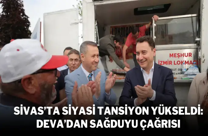 Sivas’ta siyasi tansiyon yükseldi: DEVA’dan sağduyu çağrısı
