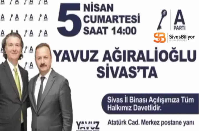 Anahtar Partisi Lideri Yavuz Ağıralioğlu Sivas’a geliyor